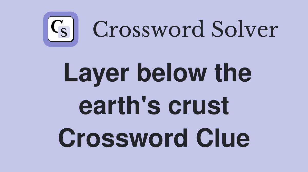Layer below the earth's crust Crossword Clue Answers Crossword Solver